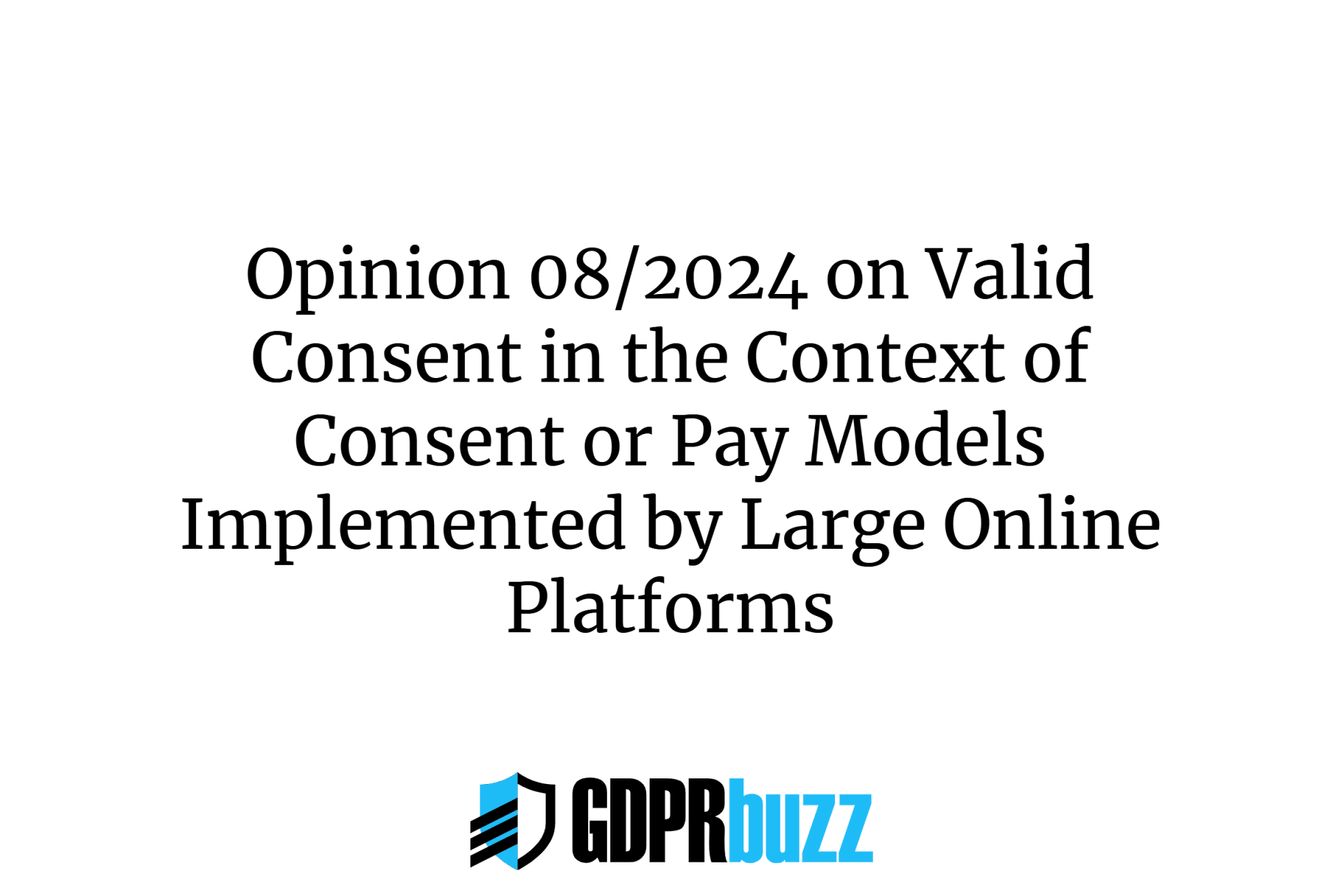 Opinion 08/2024 on valid consent in the context of consent or pay models implemented by large online platforms