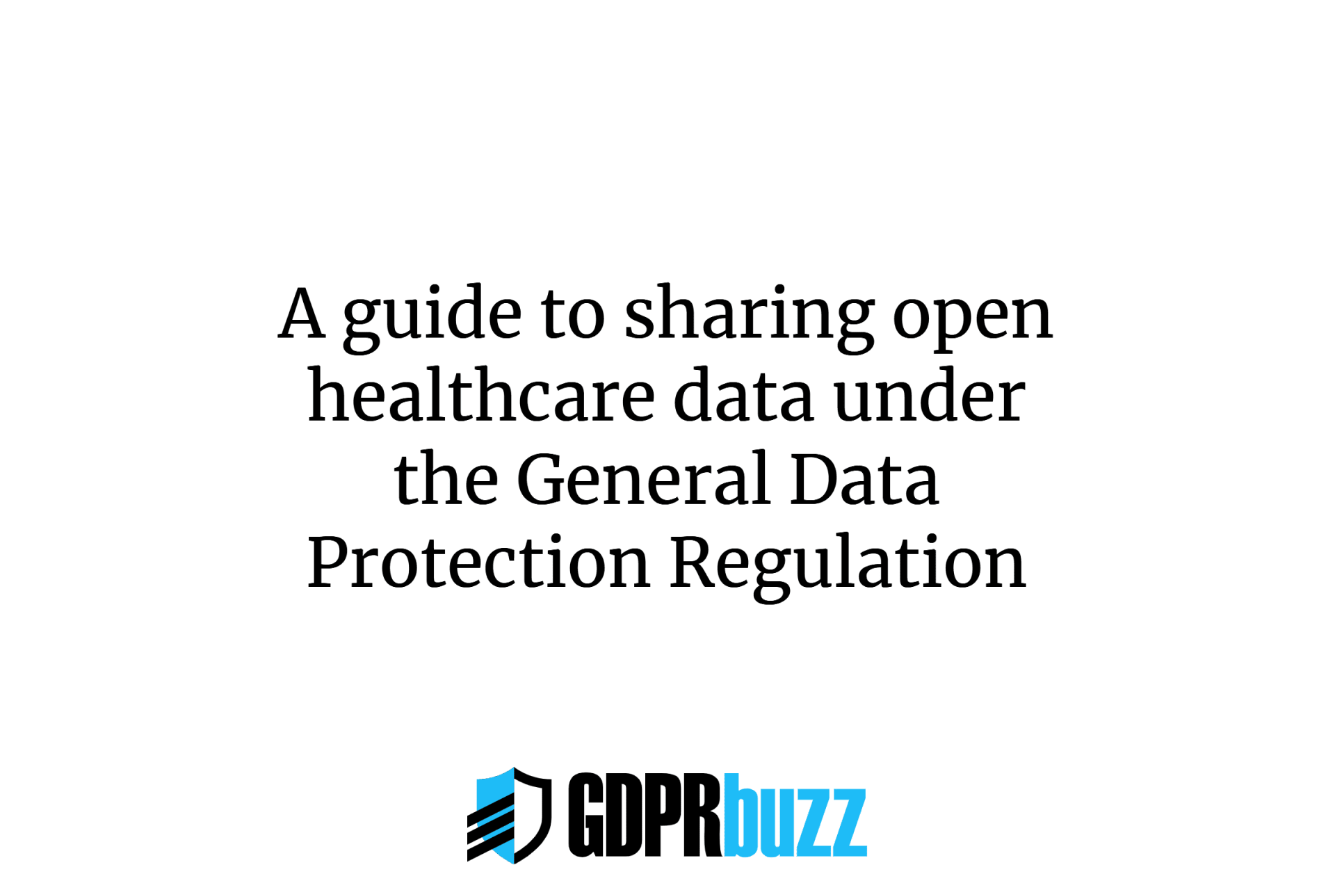 A guide to sharing open healthcare data under the General Data Protection Regulation