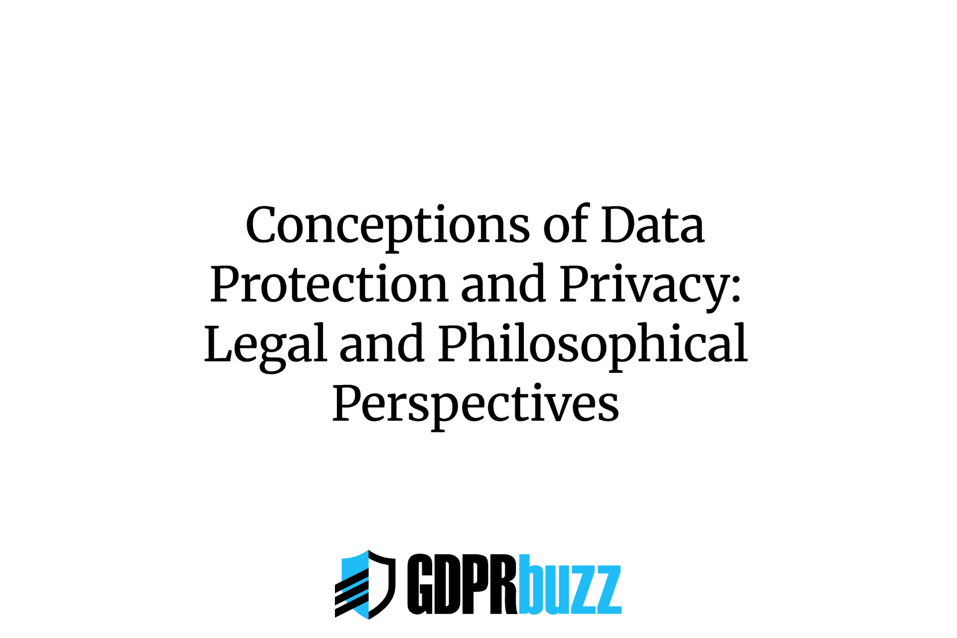 White background featuring the title “Conceptions of Data Protection and Privacy: Legal and Philosophical Perspectives” in bold black text, with the GDPRbuzz logo—styled shield and black/blue text—at the bottom.