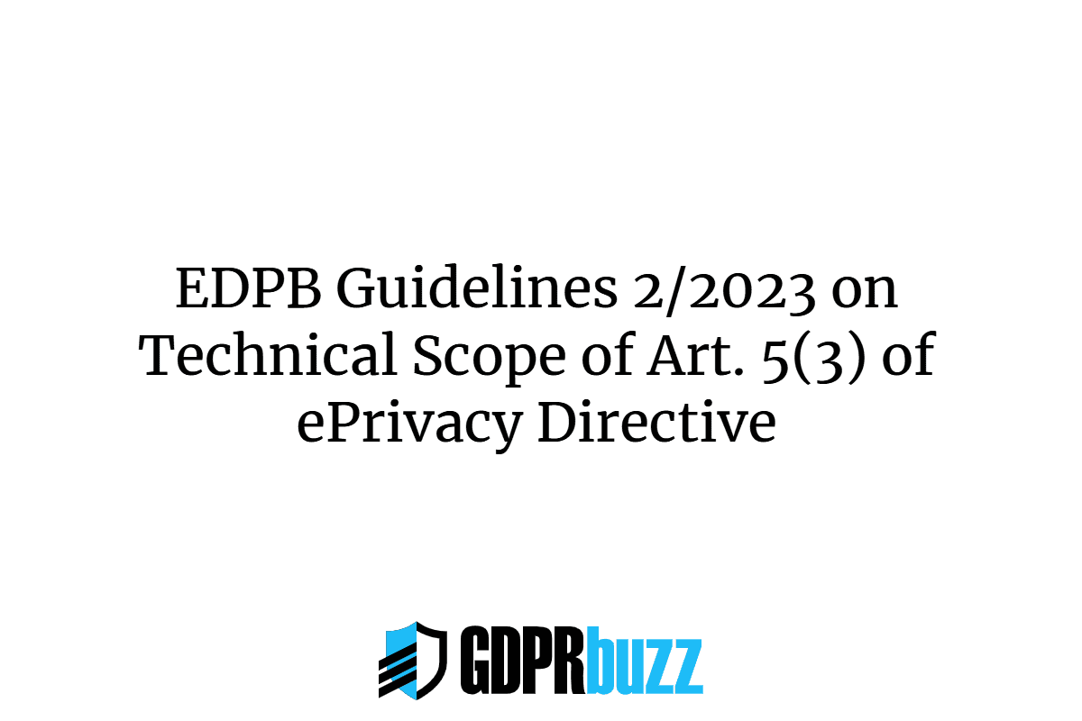 Edpb guidelines 2/2023 on technical scope of art. 5(3) of eprivacy directive