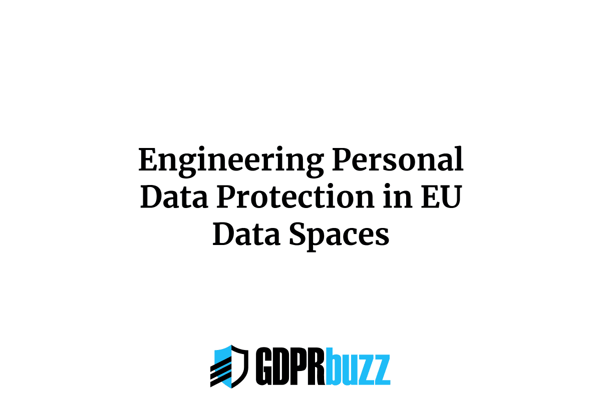 Engineering personal data protection in eu data spaces