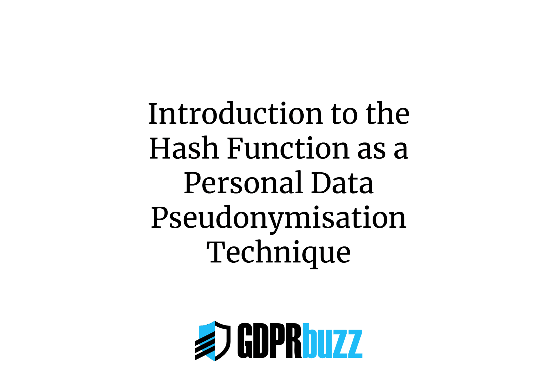 Introduction to the Hash Function as a Personal Data Pseudonymisation Technique