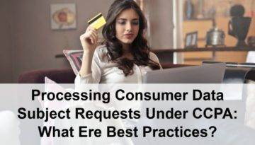 Processing Consumer Data Subject Requests Under CCPA: What Ere Best Practices?