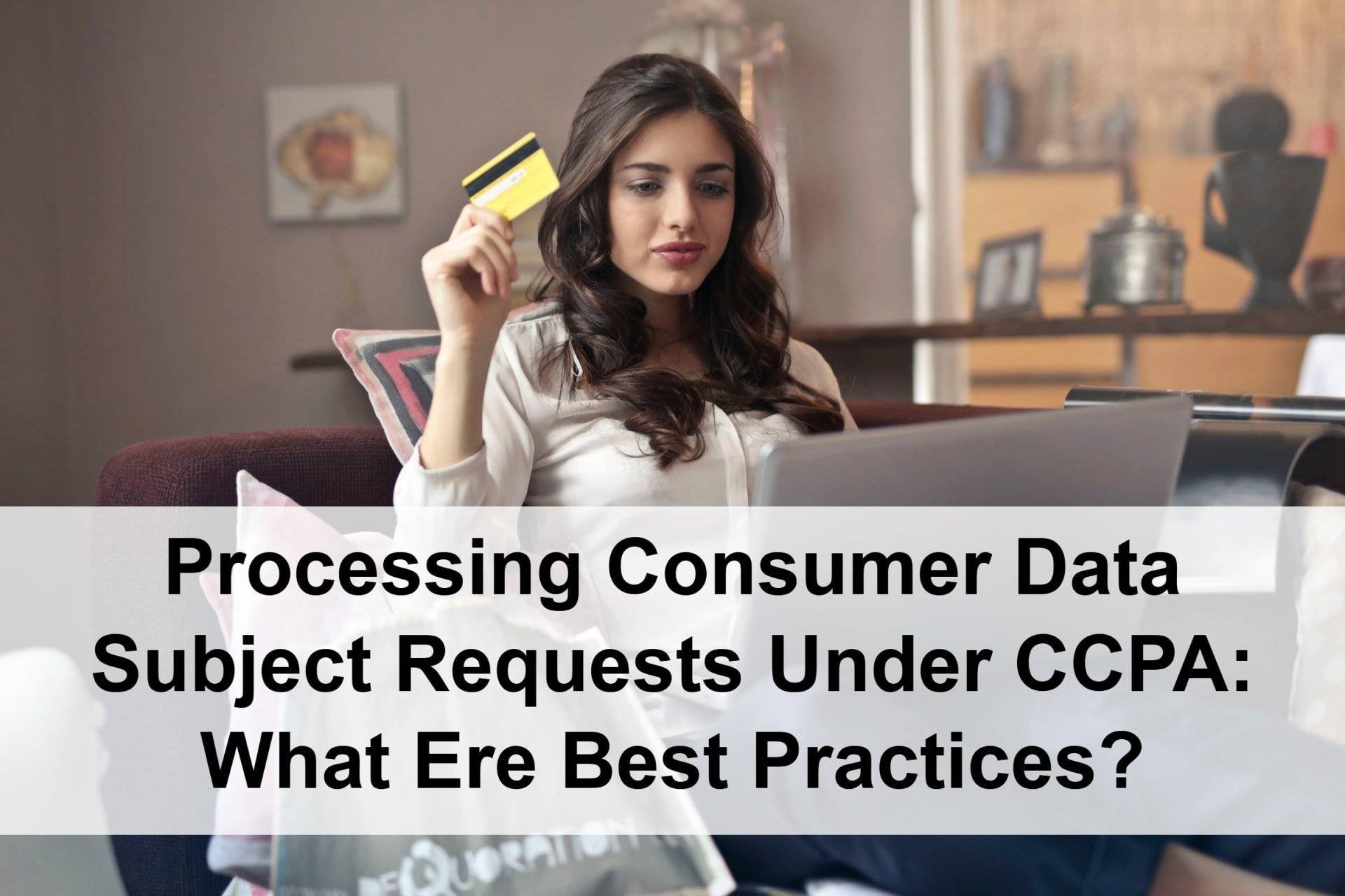 Processing consumer data subject requests under ccpa: what ere best practices?