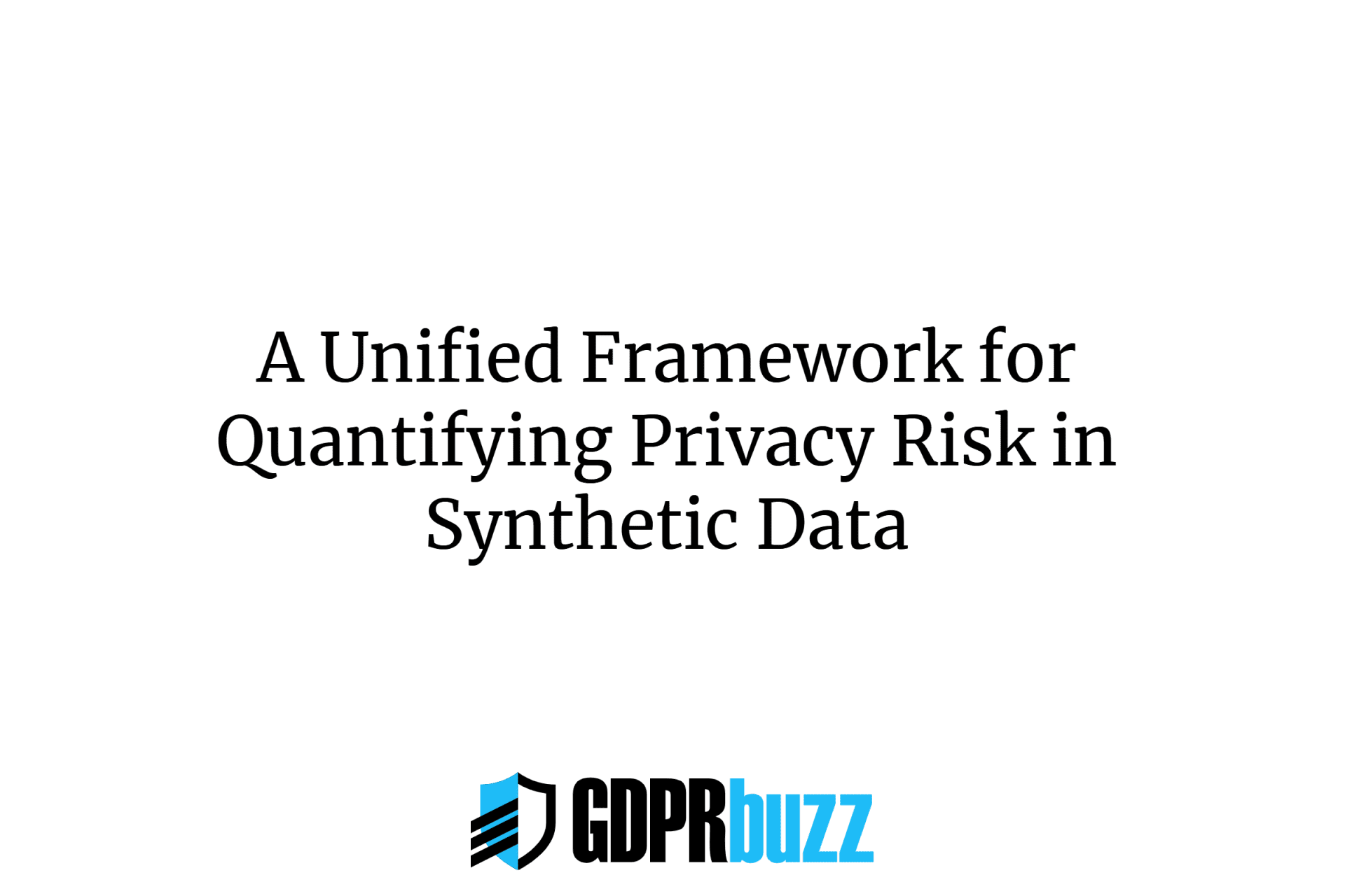 A unified framework for quantifyingprivacy risk in synthetic data