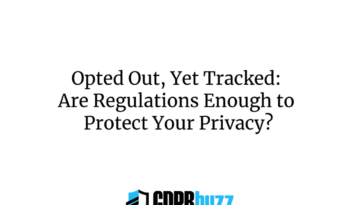 Opted Out, Yet Tracked: Are Regulations Enough to Protect Your Privacy?