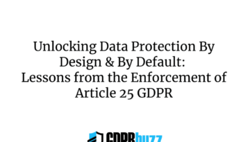 Unlocking Data Protection By Design & By Default: Lessons from the Enforcement of Article 25 GDPR